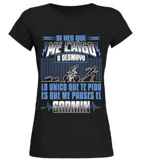 Si ves que me caigo o desmayo, lo unico que te pido es que me pauses el garmin Camiseta cuello redondo Mujer